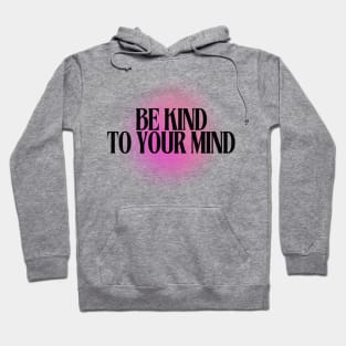 Be Kind to your Mind Hoodie